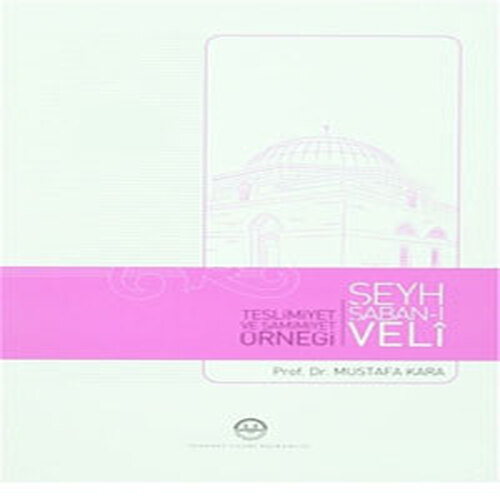 Teslimiyet ve Samimiyet Örneği Şeyh Şaban-ı Veli Teslimiyet ve Samimiyet Örneği Şeyh Şaban-ı Veli
