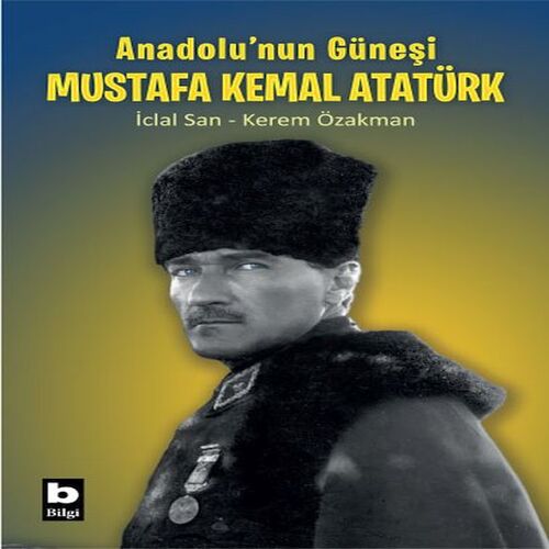 Anadolu’nun Güneşi Mustafa Kemal Atatürk Anadolu’nun Güneşi Mustafa Kemal Atatürk