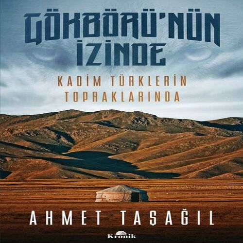 Gökbörü'nün İzinde Kadim Türklerin Topraklarında Gökbörü'nün İzinde Kadim Türklerin Topraklarında