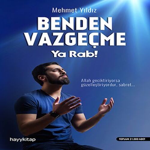 Benden Vazgeçme Ya Rab! Benden Vazgeçme Ya Rab!