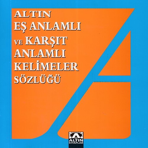 Eş Anlamlı ve Zıt Anlamlı Kelimeler Sözlüğü Eş Anlamlı ve Zıt Anlamlı Kelimeler Sözlüğü