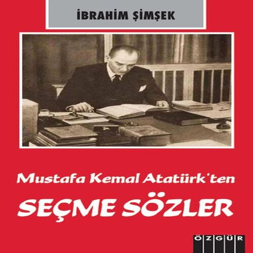 Mustafa Kemal Atatürk’ten Seçme Sözler Mustafa Kemal Atatürk’ten Seçme Sözler
