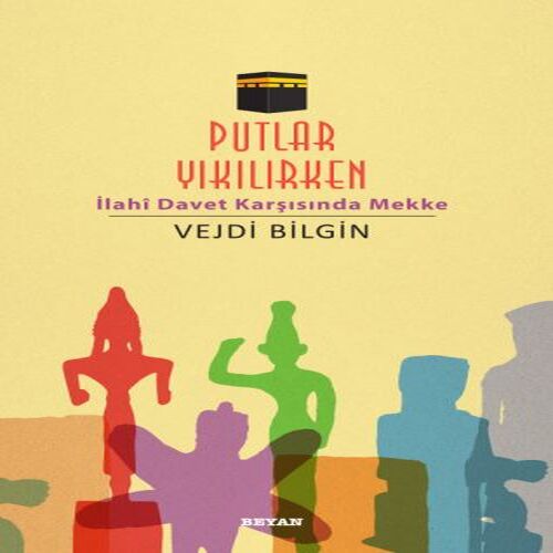 Putlar Yıkılırken; İlahi Davet Karşısında Mekke Putlar Yıkılırken; İlahi Davet Karşısında Mekke