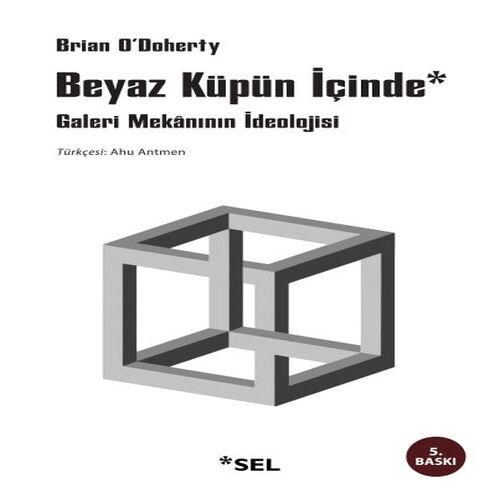 Beyaz Küpün İçinde Galeri Mekânının İdeolojisi Beyaz Küpün İçinde Galeri Mekânının İdeolojisi
