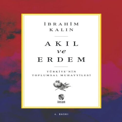 Akıl ve Erdem - Türkiye 'nin Toplumsal Muhayyilesi Akıl ve Erdem - Türkiye 'nin Toplumsal Muhayyilesi