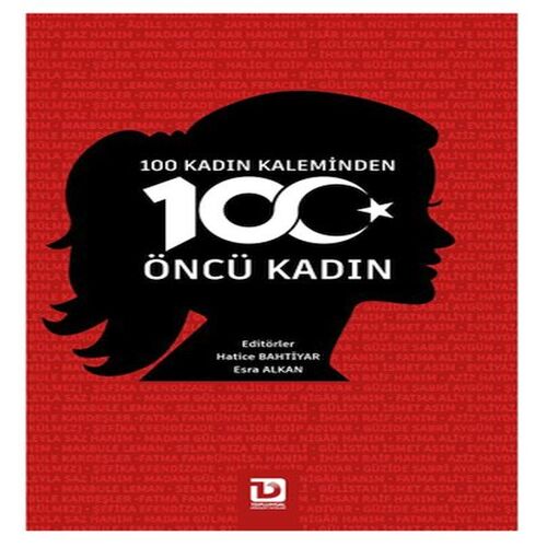 100 Kadın Kaleminden 100 Öncü Kadın 100 Kadın Kaleminden 100 Öncü Kadın