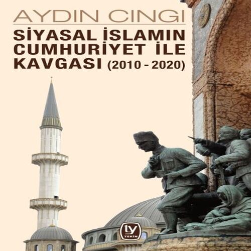 Siyasal İslamın Cumhuriyet ile Kavgası (2010-2020) Siyasal İslamın Cumhuriyet ile Kavgası (2010-2020)