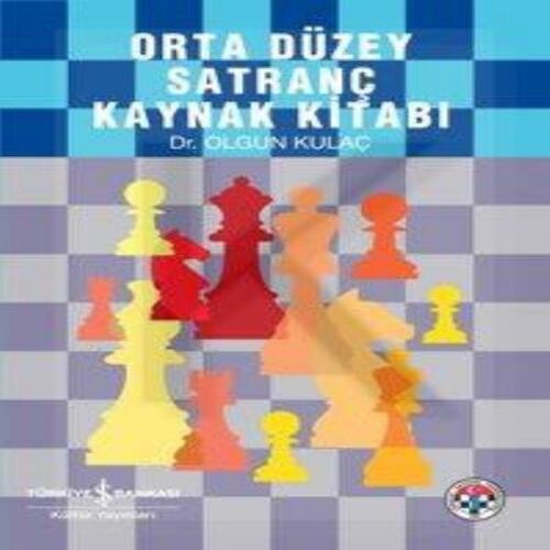 Orta Düzey Satranç Kaynak Kitabı Orta Düzey Satranç Kaynak Kitabı