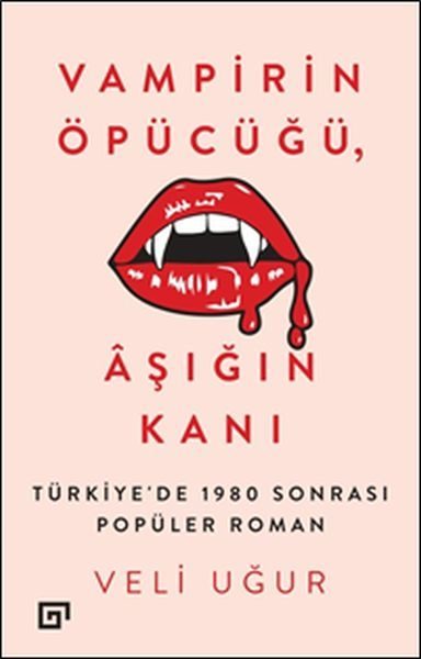 Vampirin Öpücüğü, Aşığın Kanı: Türkiye'de 1980 Sonrası Popüler Roman