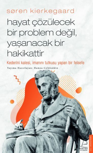 Søren Kierkegaard - Hayat Çözülecek Bir Problem Değil, Yaşanacak Bir Hakikattir