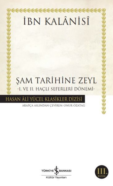 CLZ404 Şam Tarihine Zeyl - 1. ve 2. Haçlı Seferleri Dönemi - Hasan Ali Yücel Klasikleri