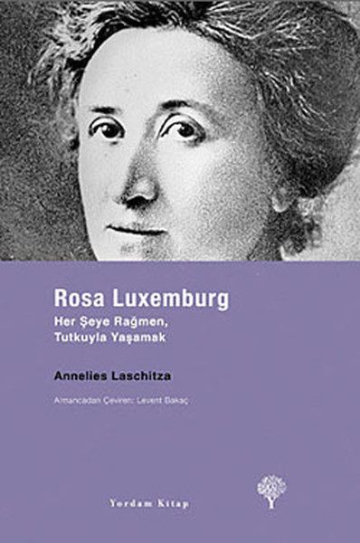 CLZ404 Rosa Luxemburg - Her Şeye Rağmen, Tutkuyla Yaşamak