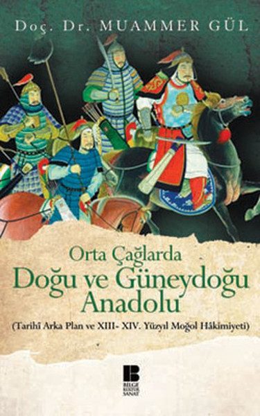 CLZ404 Orta Çağlarda Doğu ve Güneydoğu Anadolu  Tarihi Arka Plan ve XIII-XIV. Yüzyıl Moğol Hakimiyeti