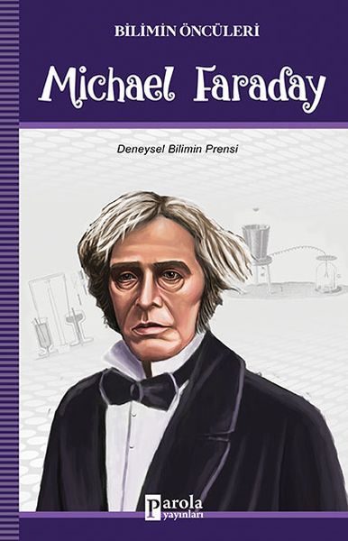 Bilimin Öncüleri - Michael Faraday - Deneysel Bilimin Prensi