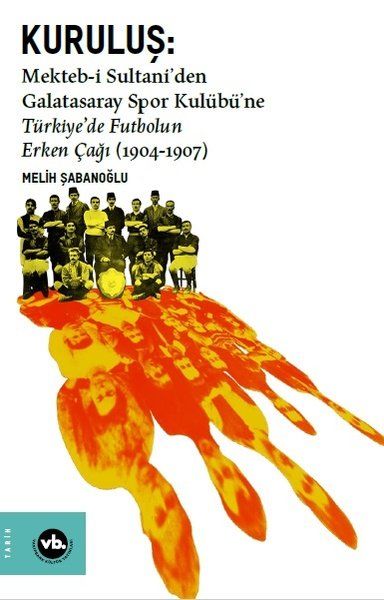 Kuruluş: Mektebi Sultaniden Galatasaray Spor Kulübüne Türkiyede Futbolun Erken Çağı (1904-1907)