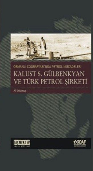 CLZ404 Osmanlı Coğrafyası'nda Petrol Mücadelesi - Kalust S. Gülbenkyan ve Türk Petrol Şirketi