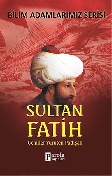 Sultan Fatih  Gemiler Yürüten Padişah