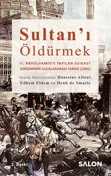 CLZ404 Sultan’ı Öldürmek - II. Abdülhamid’e Yapılan Suikast Girişiminin Uluslararası Tarihi (1905)