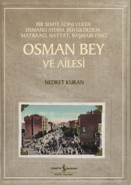 Osman Bey Ve Ailesi – Bir Semte Adını Veren Osmanlı Aydını, Büyükdedem, Matbaacı, Hattat, Başmabeyin