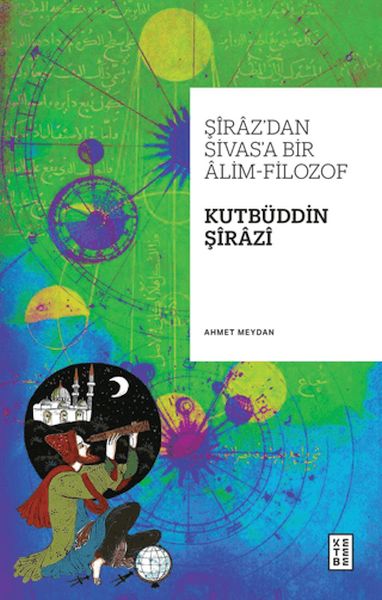 Şiraz’dan Sivas’a Bir Alim-Filozof: Kutbüddin Şirazi  (4022)