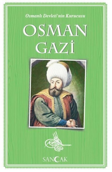 Osman Gazi - Osmanlı Devleti'nin Kurucusu