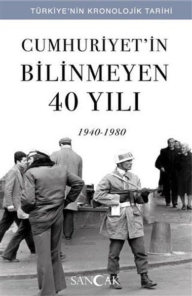 Cumhuriyetin Bilinmeyen 40 Yılı (1940-1980) - Türkiye’nin Kronolojik Tarihi