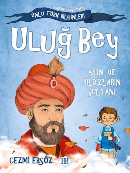 Tarihe Yön Veren Ünlü Türk Bilginleri - Uluğ Bey - Ay'ın ve Yıldızların Sultanı