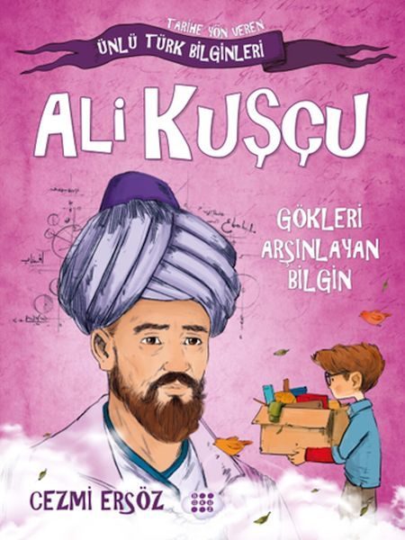 Tarihe Yön Veren Ünlü Türk Bilginleri - Ali Kuşçu - Gökleri Arşınlayan Bilgin