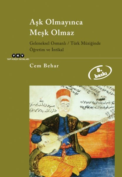 CLZ404 Aşk Olmayınca Meşk Olmaz Geleneksel Osmanlı / Türk Müziğinde Öğretim ve İntikal