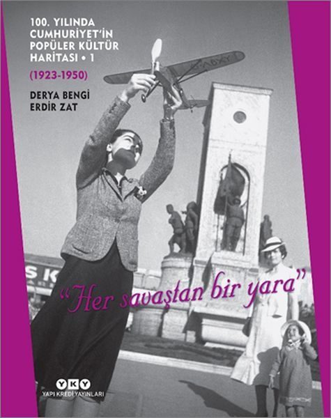 CLZ404 100. Yılında Cumhuriyet’in Popüler Kültür Haritası 1 (1923-1950) "Her savaştan bir yara"