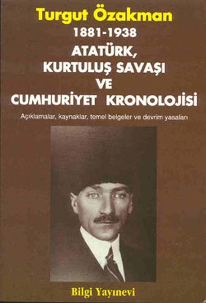 CLZ404 1881-1938 Atatürk, Kurtuluş Savaşı ve Cumhuriyet Kronolojisi Açıklamalar, Kaynaklar, Temel Belgeler